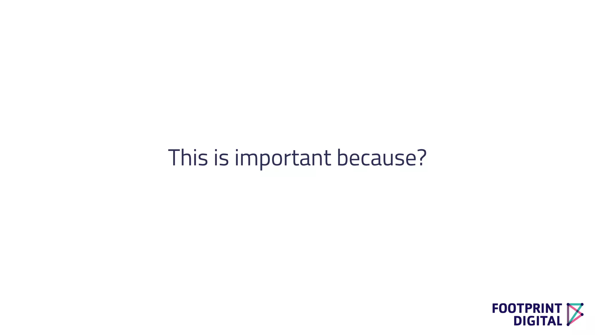 This is important because?
 