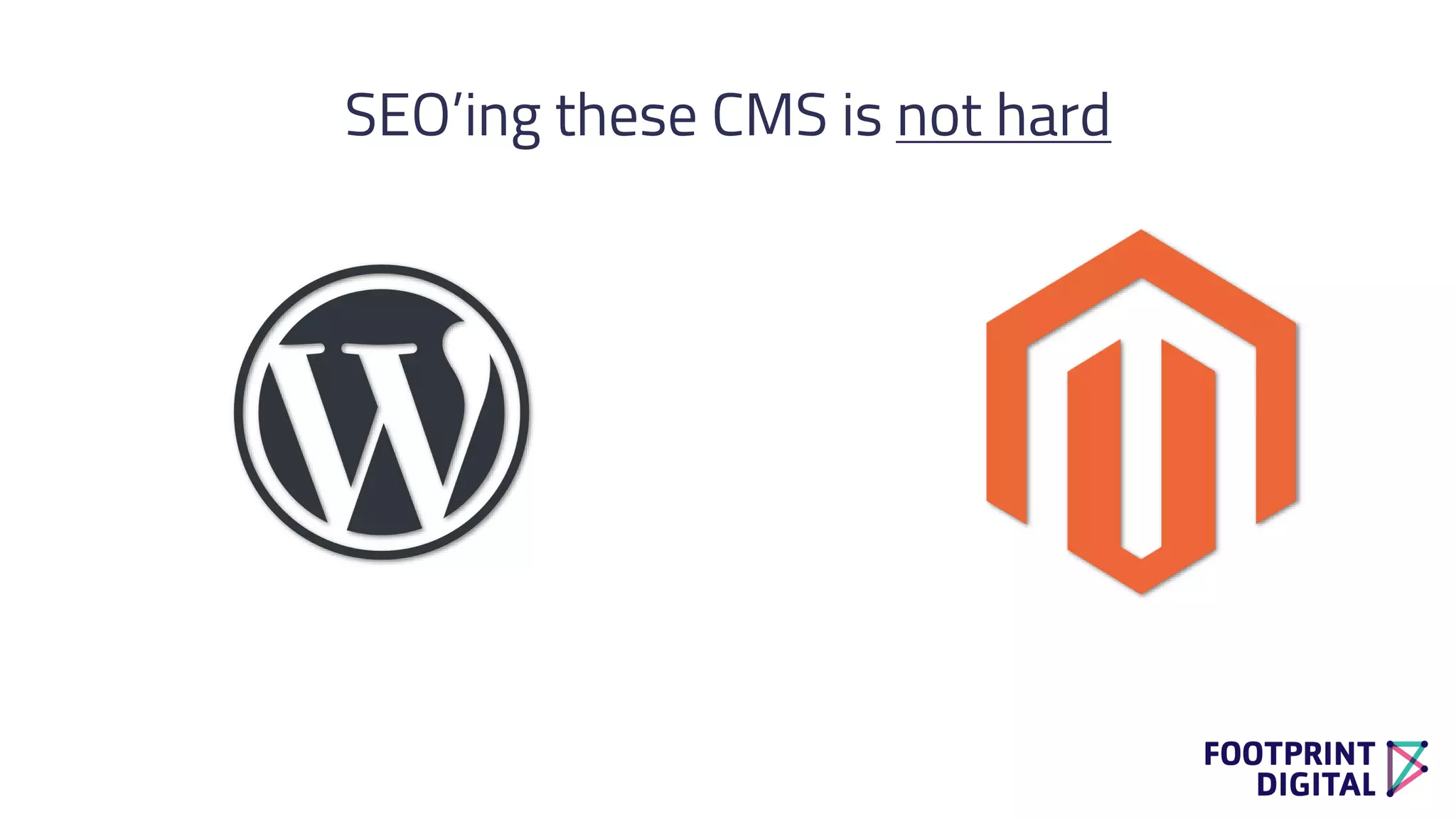 SEO’ing these CMS is not hard
 