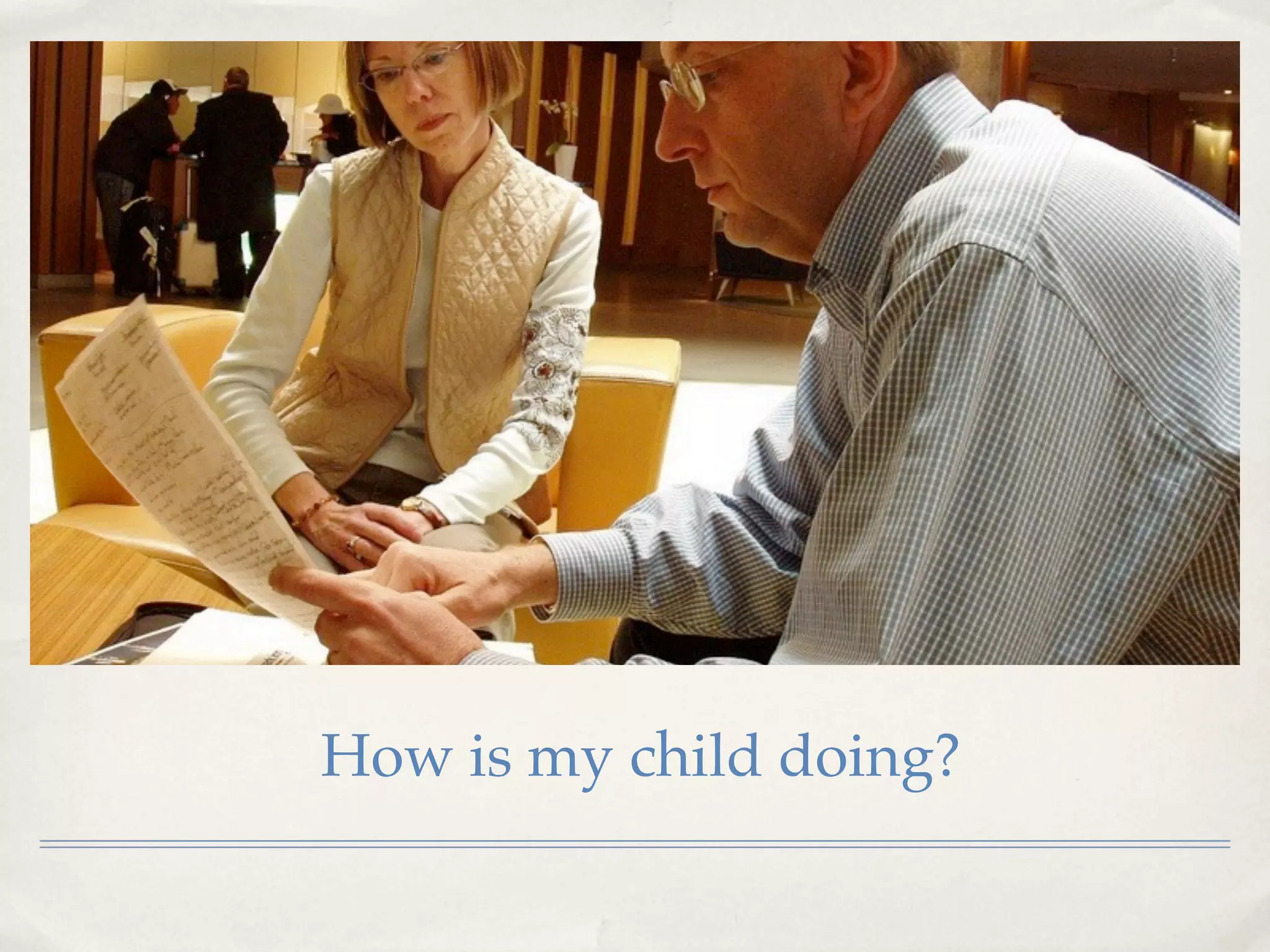 How is my child doing?
 