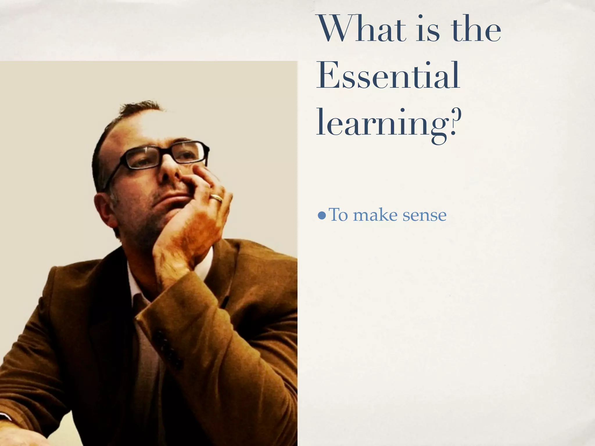 What is the
Essential
learning?

•To make sense
 