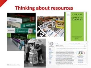 © Middlesex University
Thinking about resources
 