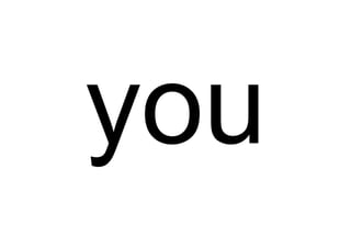 you
 