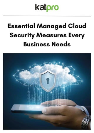 Essential Managed Cloud
Security Measures Every
Business Needs
 