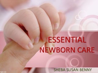 ESSENTIAL
NEWBORN CARE
SHEBA SUSAN BENNY
 