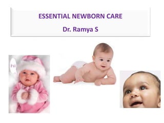 ESSENTIAL NEWBORN CARE
Dr. Ramya S
 