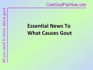 Essential News To  What Causes Gout 