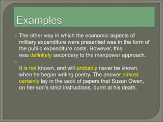  The other way in which the economic aspects of
military expenditure were presented was in the form of
the public expenditure costs. However, this
was definitely secondary to the manpower approach.

It is not known, and will probably never be known,
when he began writing poetry. The answer almost
certainly lay in the sack of papers that Susan Owen,
on her son's strict instructions, burnt at his death.
 
