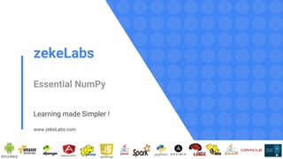 zekeLabs
Essential NumPy
Learning made Simpler !
www.zekeLabs.com
 
