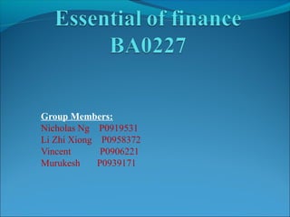 Group Members:
Nicholas Ng P0919531
Li Zhi Xiong P0958372
Vincent P0906221
Murukesh P0939171
 