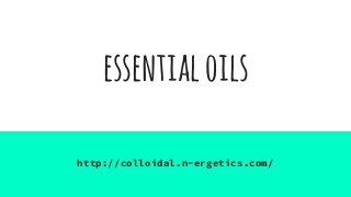 essentialoils
http://colloidal.n-ergetics.com/
 
