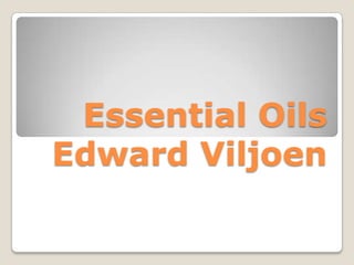 Essential Oils
Edward Viljoen
 