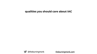 @theburningmonk theburningmonk.com
qualities you should care about IAC
syntactic correctness implies
semantic correctness
...