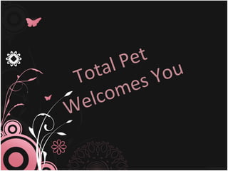 Total Pet   Welcomes You 