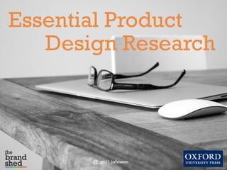 @_phil_johnson
Essential Product
Design Research
unsplash.com
 