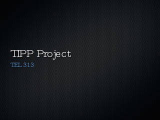 TIPP Project ,[object Object]