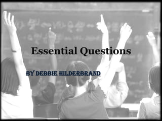 Essential Questions

By Debbie Hilderbrand
 