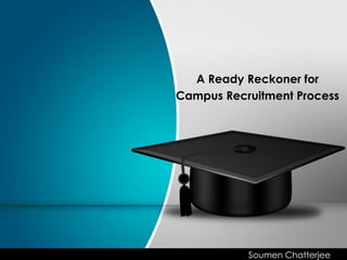 A Ready Reckoner for
Campus Recruitment Process

Soumen Chatterjee

 