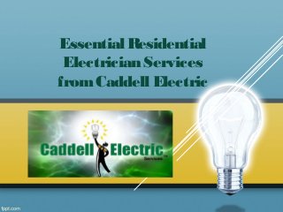Essential Residential
Electrician Services
fromCaddell Electric
 
