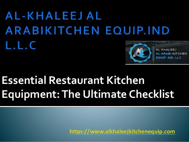 Essential Restaurant Kitchen
Equipment:The Ultimate Checklist
https://www.alkhaleejkitchenequip.com
 