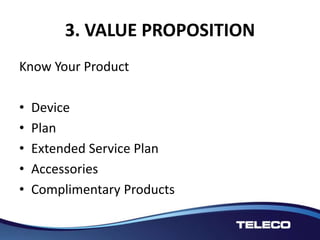 3. VALUE PROPOSITION
Know Your Product
• Device
• Plan
• Extended Service Plan
• Accessories
• Complimentary Products
 