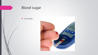 Blood sugar
 Accessible
 