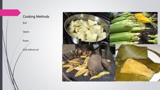 Cooking Methods
Boil
Steam
Roast
Grill without oil
 