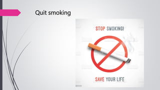 Quit smoking
 