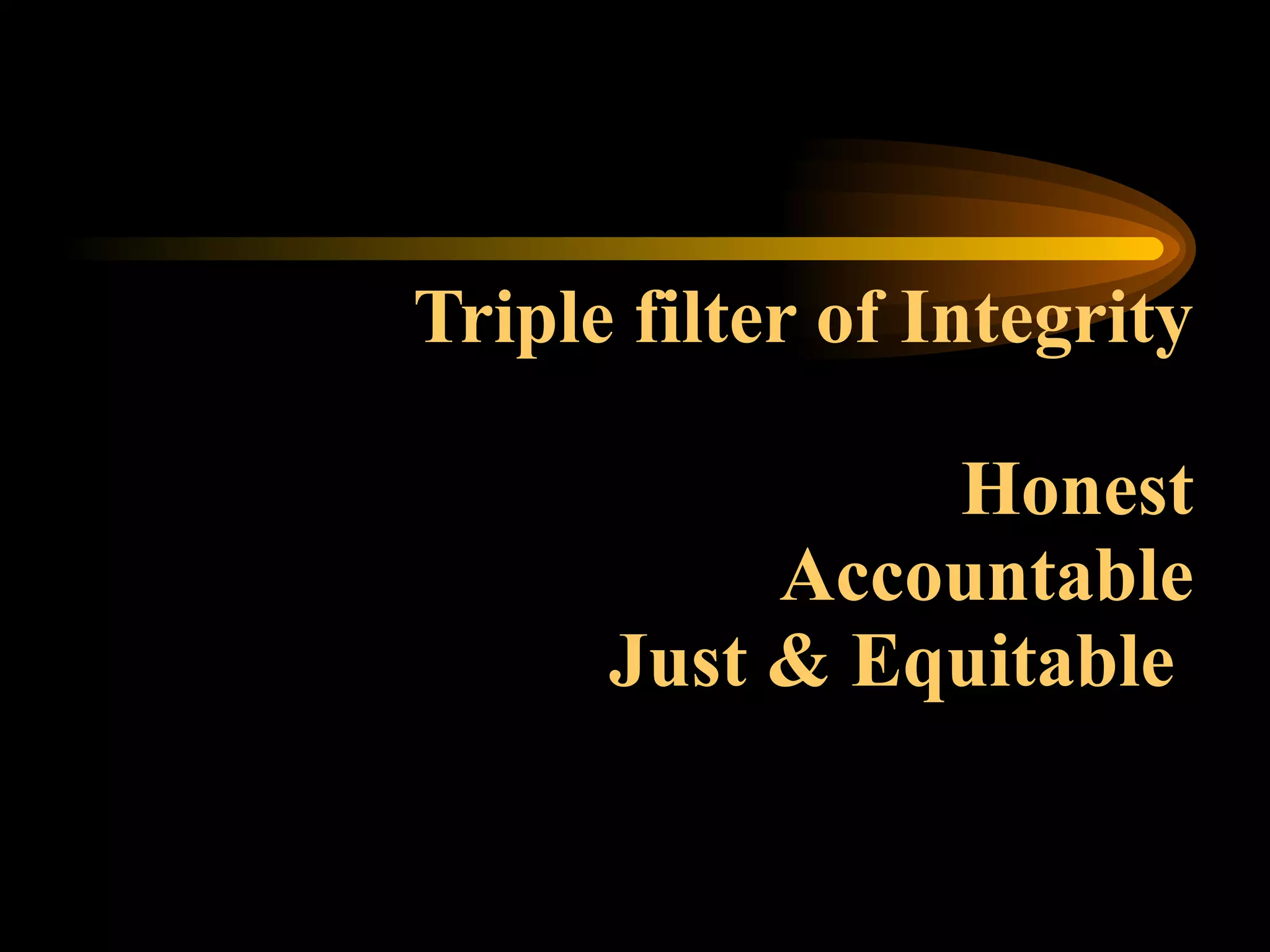 Triple filter of Integrity Honest Accountable Just & Equitable   