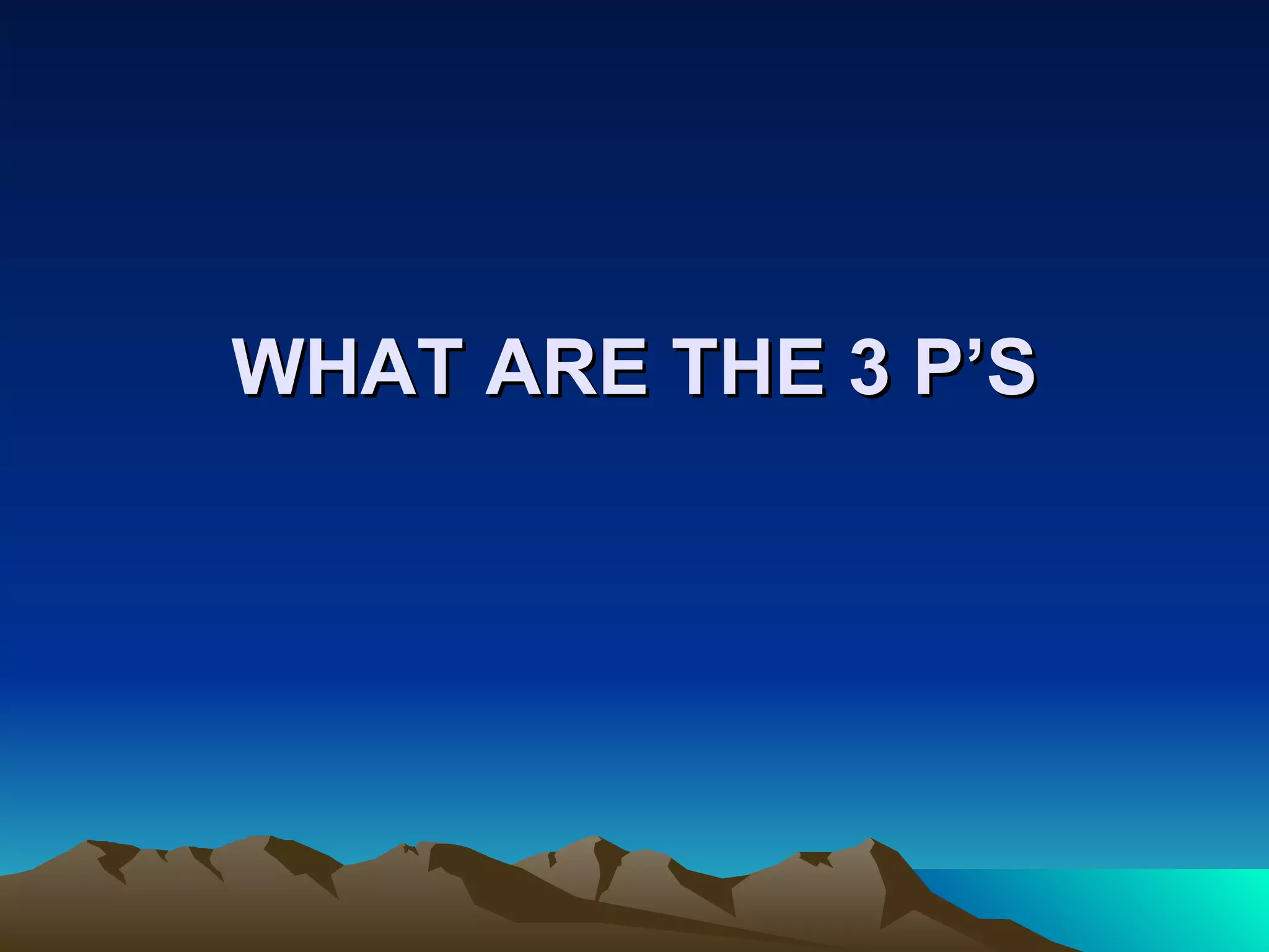 WHAT ARE THE 3 P’S 