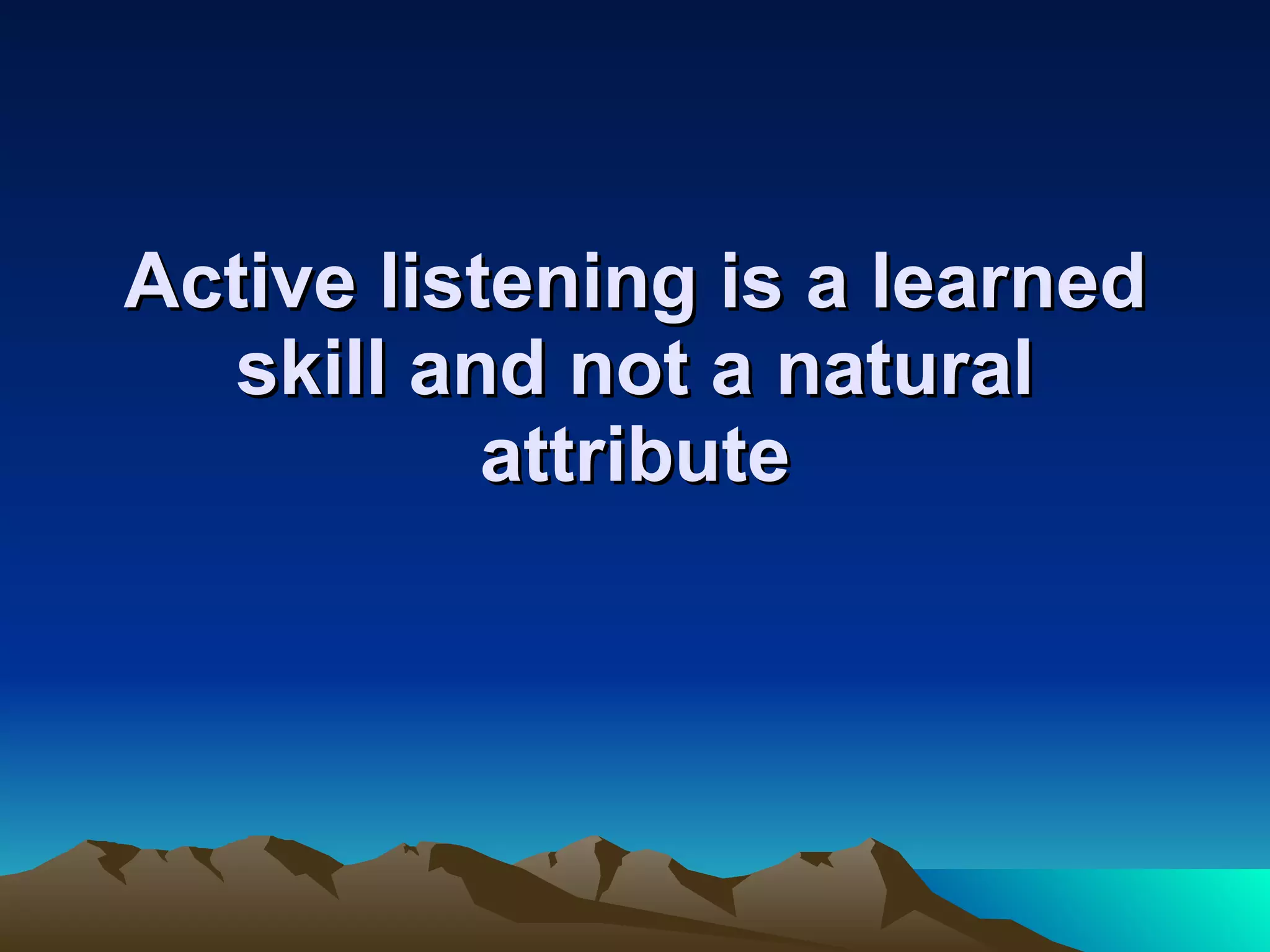 1. Be Accepting Take a non-judgmental stance Accept him for what he is Accept him for where he is 