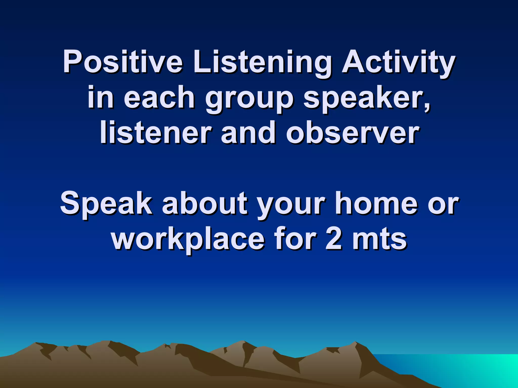 5. Be honest Respond in a way that reflects your feelings Your responses are to be congruent with your feelings Your responses should be gracious 