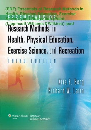 (PDF) Essentials of Research Methods in
Health, Physical Education, Exercise
Science, and Recreation (Point
(Lippincott Williams &Wilkins)) ipad
 