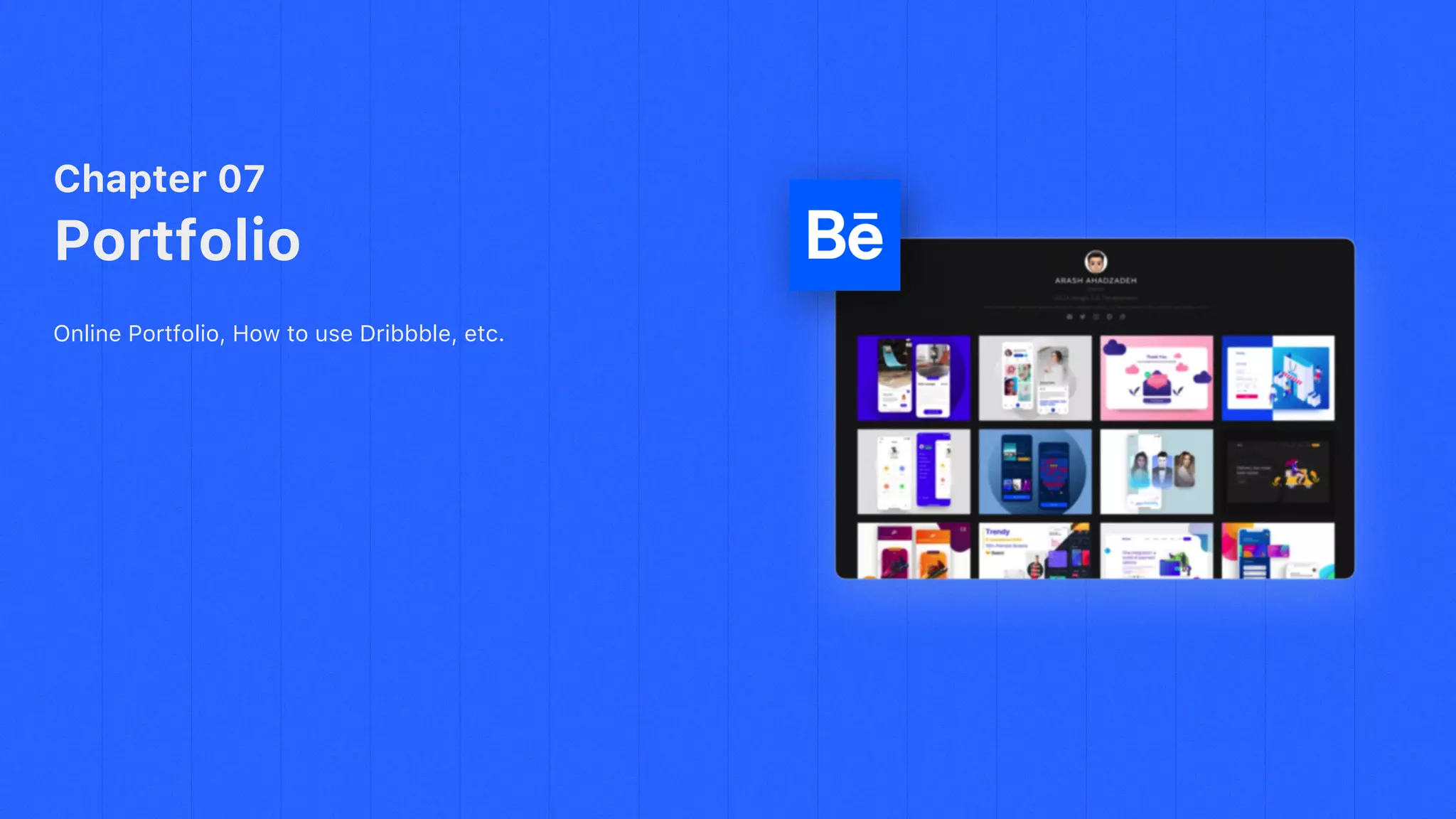 Chapter 07
Portfolio
Online Portfolio, How to use Dribbble, etc.
 
