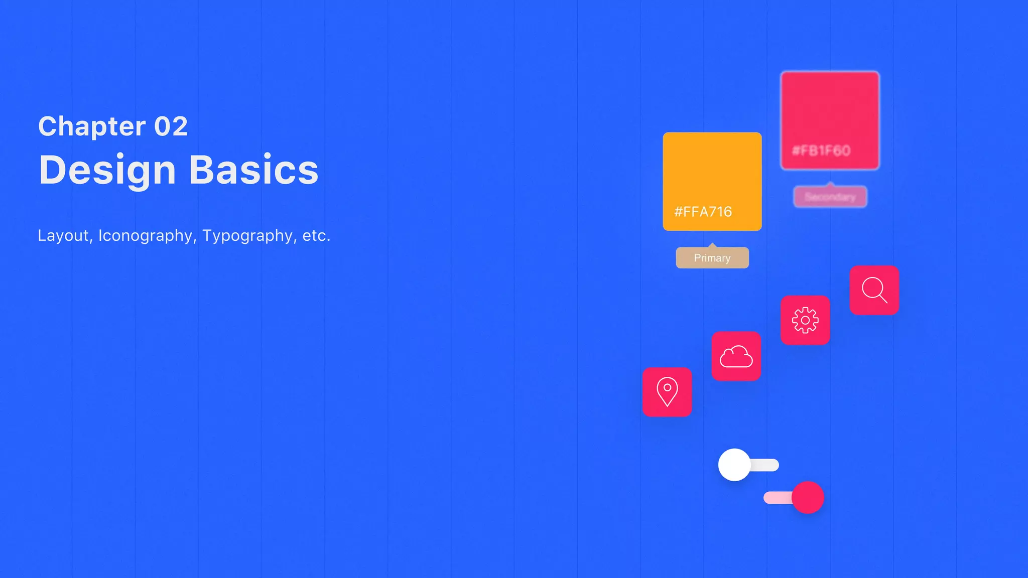 Chapter 02
Design Basics
Layout, Iconography, Typography, etc.
 