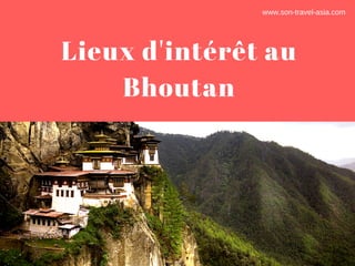 Lieux d'intérêt au
Bhoutan
www.son­travel­asia.com
 