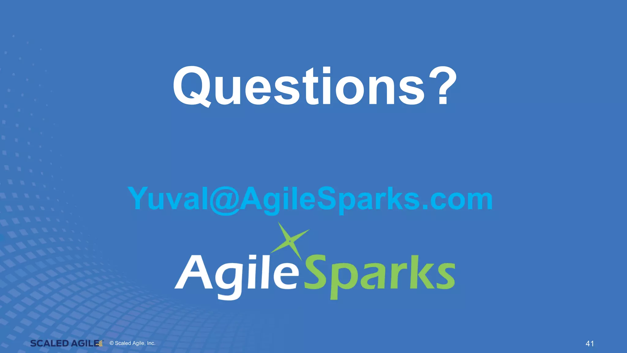 © Scaled Agile, Inc. @yuvalyeret #leanagileus© Scaled Agile, Inc. 41
Questions?
Yuval@AgileSparks.com
 