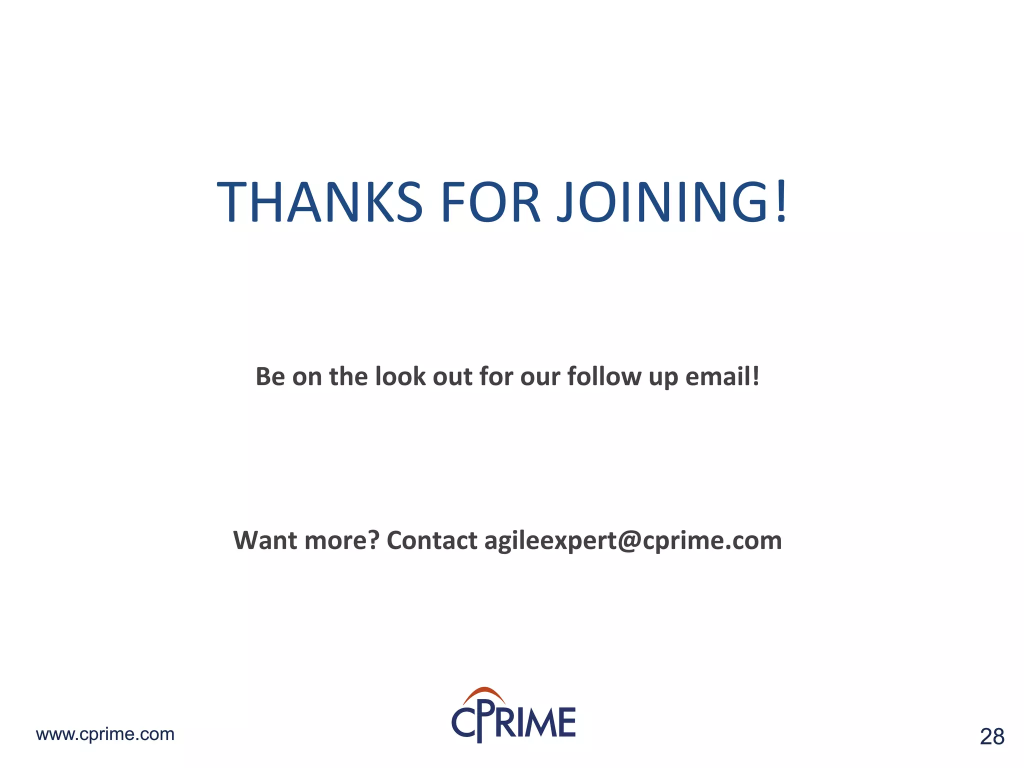 28www.cprime.com 28www.cprime.com
THANKS FOR JOINING!
Be on the look out for our follow up email!
Want more? Contact agileexpert@cprime.com
 