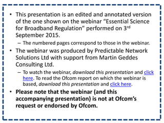 • This presentation is an edited and annotated version
of the one shown on the webinar “Essential Science
for Broadband Re...