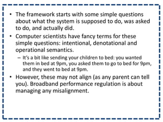 • The framework starts with some simple questions
about what the system is supposed to do, was asked
to do, and actually d...