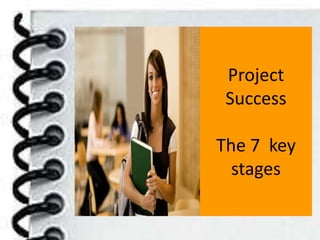 Project
 Success

The 7 key
  stages
 