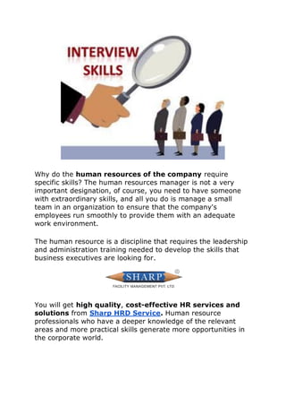 Why do the human resources of the company require
specific skills? The human resources manager is not a very
important des...