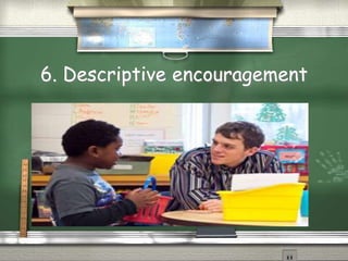 6. Descriptive encouragement
Quic k Tim e™ and a
dec ompress or
are needed to s ee this picture.
 