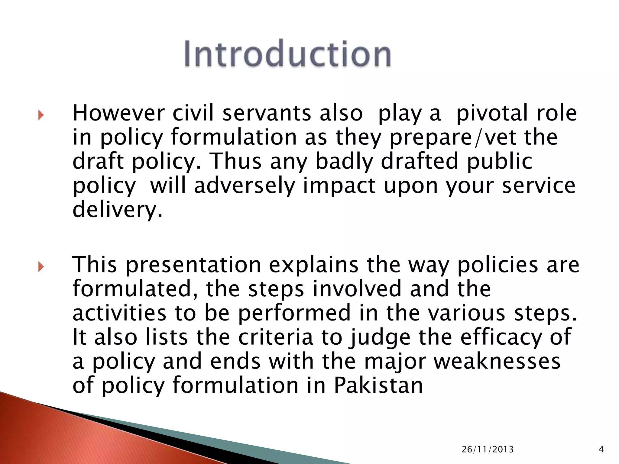  Formal documented statement of intentions and
actions of an organization/authority either to remove
certain deficiencies or to improve the conditions in any
particular area
 “whatever governments choose to do or not to do”
Thomas Dye (1987)
 “Purposive course of action or inaction undertaken by
an actor or a set of actors in dealing with a problem or
matter of concern”
Anderson (1994)
05/10/2015 4
 