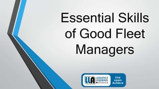 Essential Skills
of Good Fleet
Managers
 