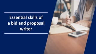 Essential skills of
a bid and proposal
writer
 