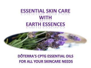 Essential Skin Care with Earth Essences dōTERRA's CPTG Essential Oils   for All Your Skincare Needs 