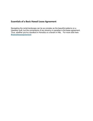 Essentials of a Basic Hawaii Lease Agreement
Navigating the rental landscape can be as complex as the beautiful patterns on a
Hawaiian quilt, but the cornerstone of any tenancy in paradise is the lease agreement.
Thus, whether you're a landlord in Honolulu or a tenant in Hilo, For more click here
#hawaiileaseagreement
 