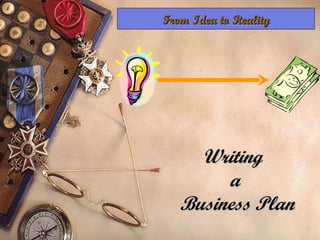 Writing  a  Business Plan From Idea to Reality 