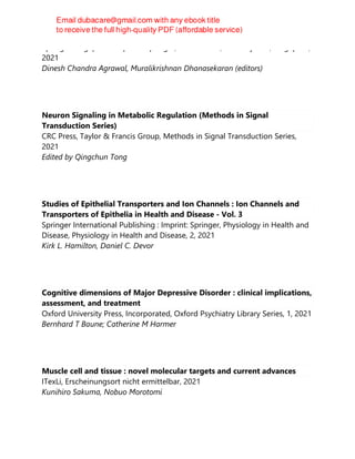 Springer Singapore : Imprint : Springer, 1st ed. 2021, Gateway East, Singapore,
2021
Dinesh Chandra Agrawal, Muralikrishnan Dhanasekaran (editors)
Neuron Signaling in Metabolic Regulation (Methods in Signal
Transduction Series)
CRC Press, Taylor & Francis Group, Methods in Signal Transduction Series,
2021
Edited by Qingchun Tong
Studies of Epithelial Transporters and Ion Channels : Ion Channels and
Transporters of Epithelia in Health and Disease - Vol. 3
Springer International Publishing : Imprint: Springer, Physiology in Health and
Disease, Physiology in Health and Disease, 2, 2021
Kirk L. Hamilton, Daniel C. Devor
Cognitive dimensions of Major Depressive Disorder : clinical implications,
assessment, and treatment
Oxford University Press, Incorporated, Oxford Psychiatry Library Series, 1, 2021
Bernhard T Baune; Catherine M Harmer
Muscle cell and tissue : novel molecular targets and current advances
ITexLi, Erscheinungsort nicht ermittelbar, 2021
Kunihiro Sakuma, Nobuo Morotomi
 