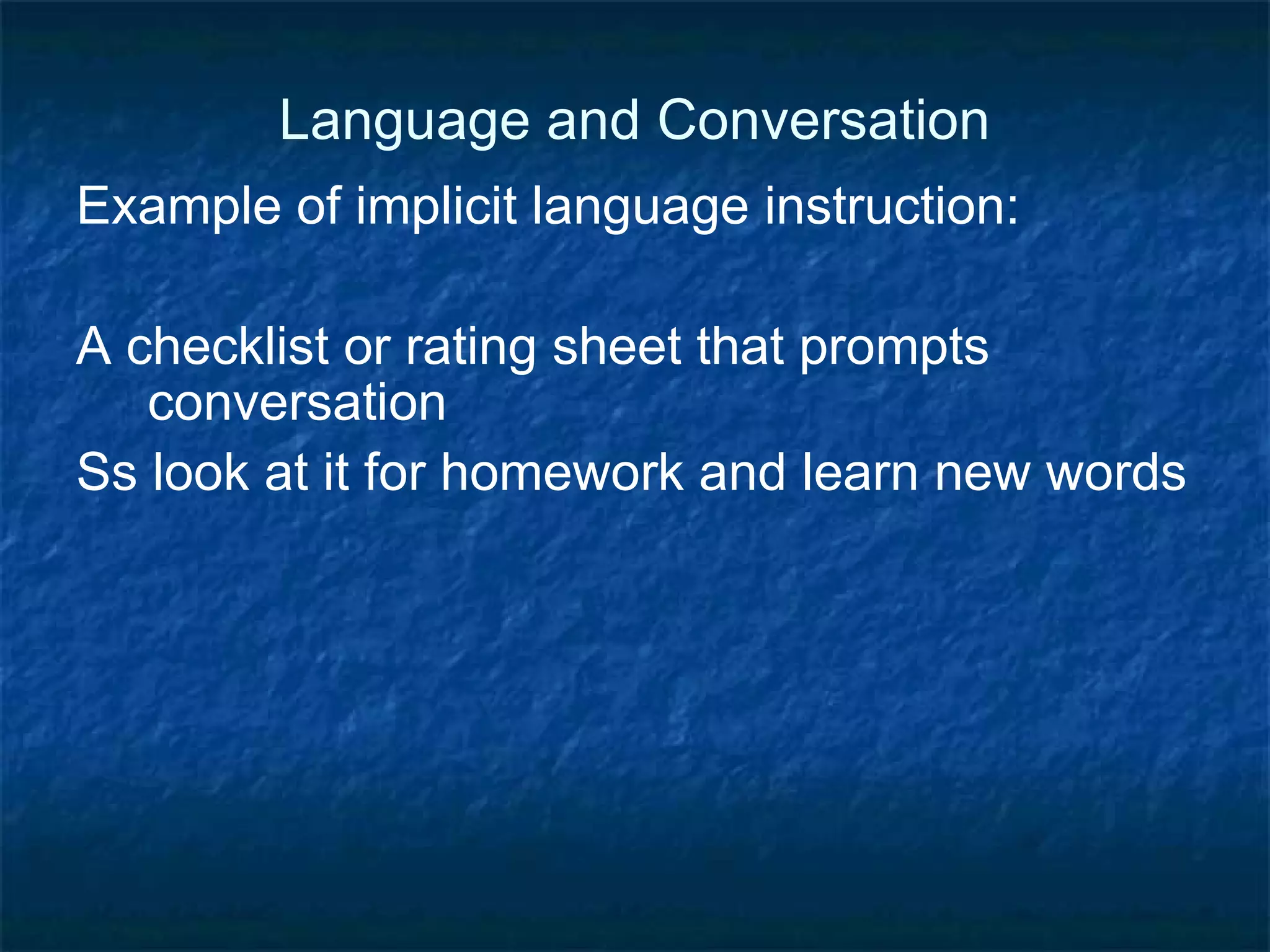 Language and Other Background Note:  May need to teach not only lexical and grammatical features, but also conversational functions and cultural moves. Don’t overwhelm Ss with too much language. Building background knowledge, providing ideas to talk about: Read an article and then talk Listen to a lecture and then talk Watch a movie and then talk 